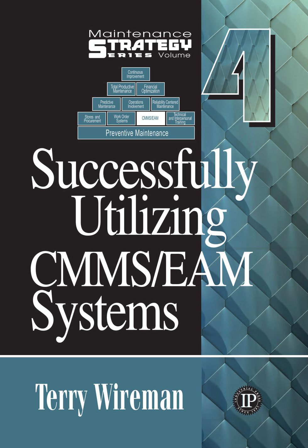  Maintenance Strategy Series Volume 4 - Successfully Utilizing CMMS/EAM Systems 