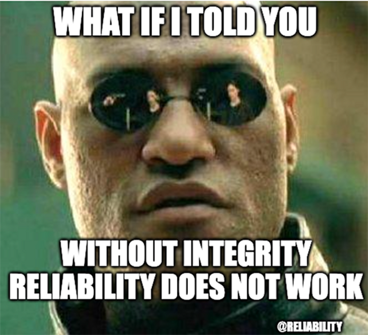 ​Without Integrity Reliability Does Not Work
