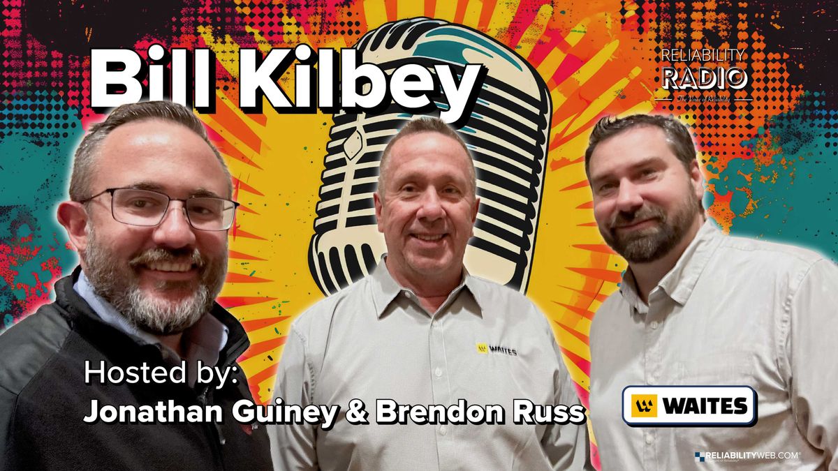 Reliability Radio EP 343: A HUMAN MUST BE IN THE LOOP Bill Kilbey - Waites