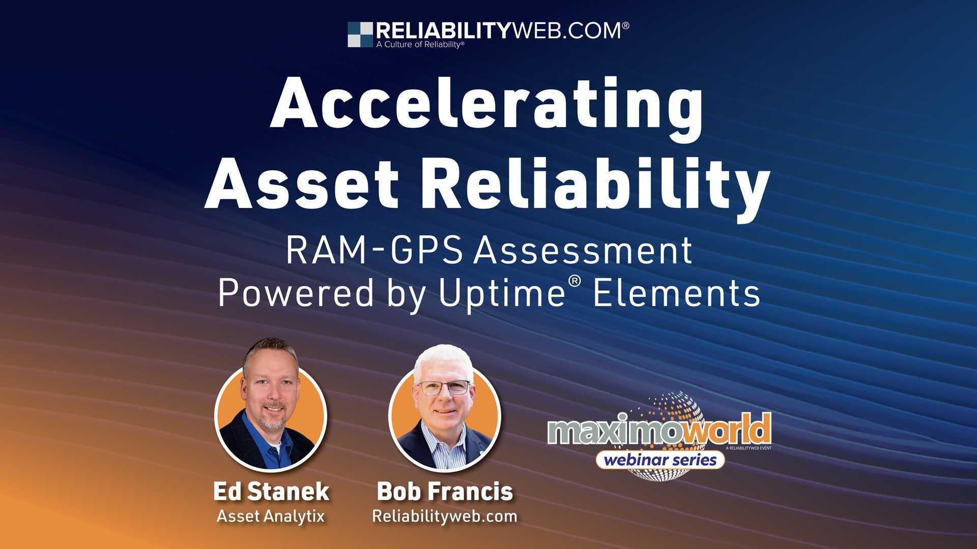 Reliability Webinars: Accelerating Asset Reliability RAM-GPS Assessment Powered By Uptime Elements