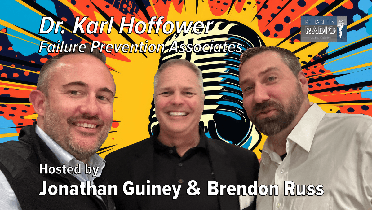 Reliability Radio EP 364: Dr. Karl Hoffower, Failure Prevention Associates - IMC25