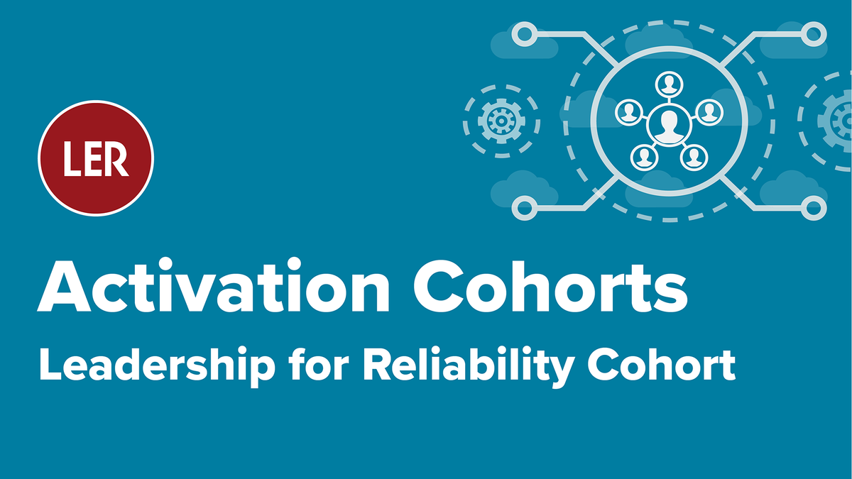 Leadership for Reliability [LER] Activation Cohort